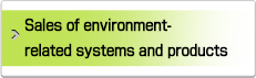 Sales of environment-related systems and products